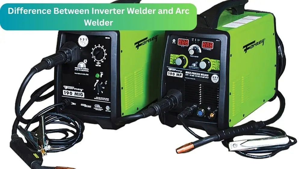 Difference Between Inverter Welder and Arc Welder