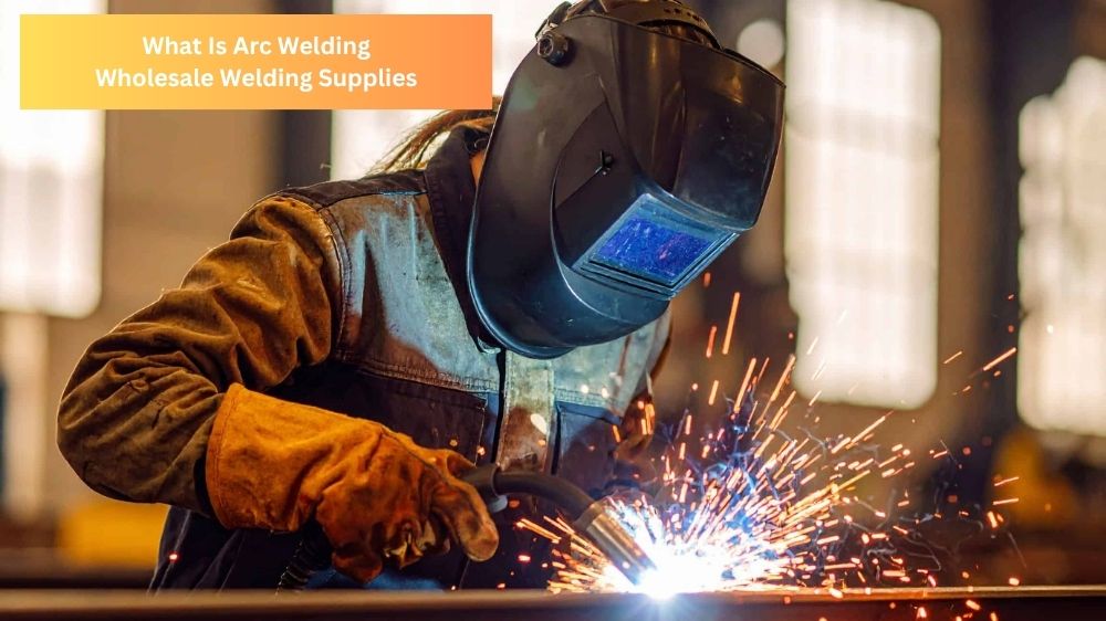 What Is Arc Welding